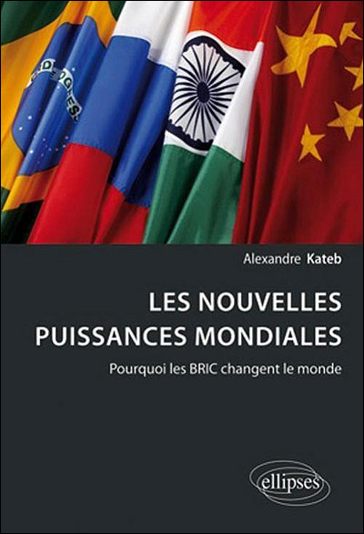The new world powers. Why the BRICs are changing the world. Alexandre Kateb